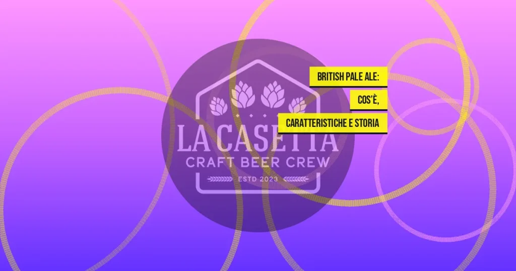 British Pale Ale: Cos’è, Caratteristiche e Storia