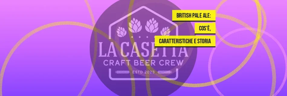 British Pale Ale: Cos’è, Caratteristiche e Storia
