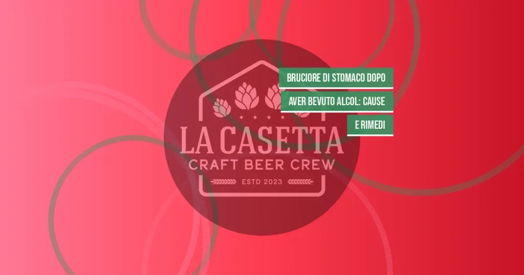 Bruciore di Stomaco Dopo Aver Bevuto Alcol: Cause e Rimedi