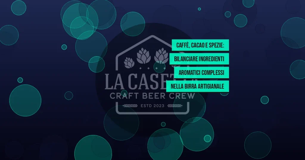 Caffè, cacao e spezie: bilanciare ingredienti aromatici complessi nella birra artigianale