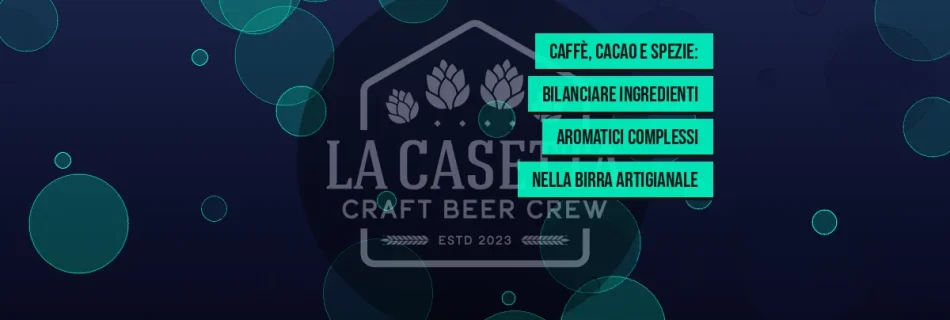 Caffè, cacao e spezie: bilanciare ingredienti aromatici complessi nella birra artigianale