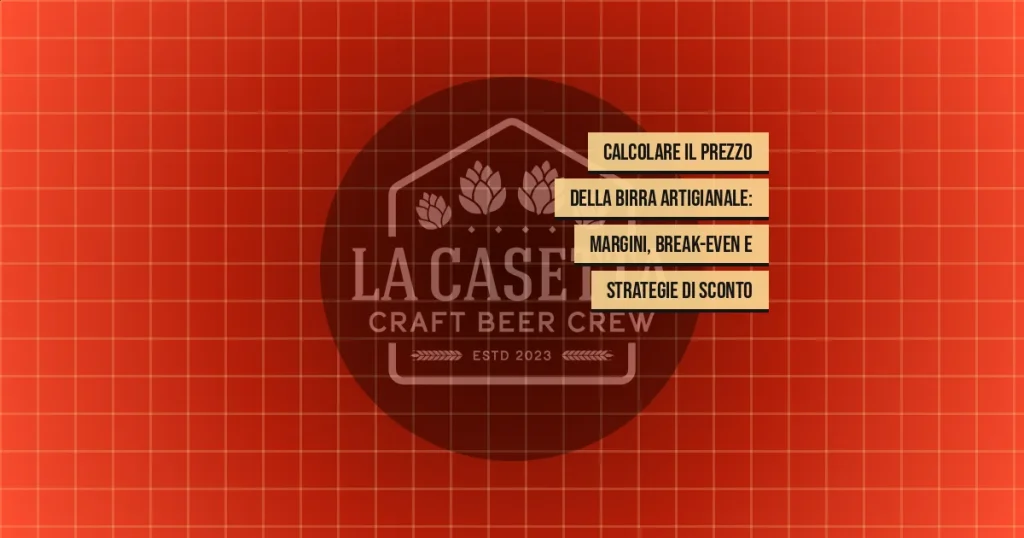 Calcolare il Prezzo della Birra Artigianale: Margini, Break-even e Strategie di Sconto