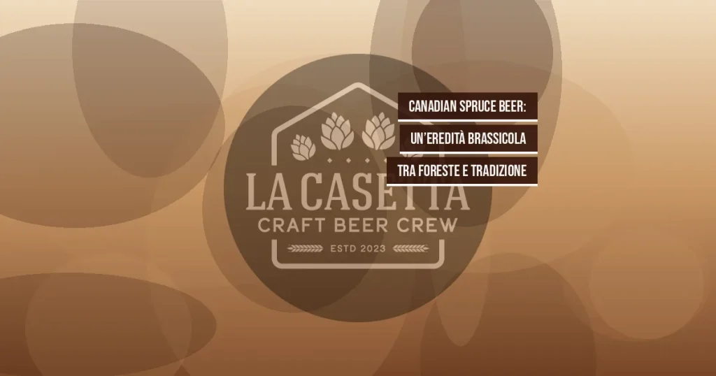 Canadian Spruce Beer: un’eredità brassicola tra foreste e tradizione