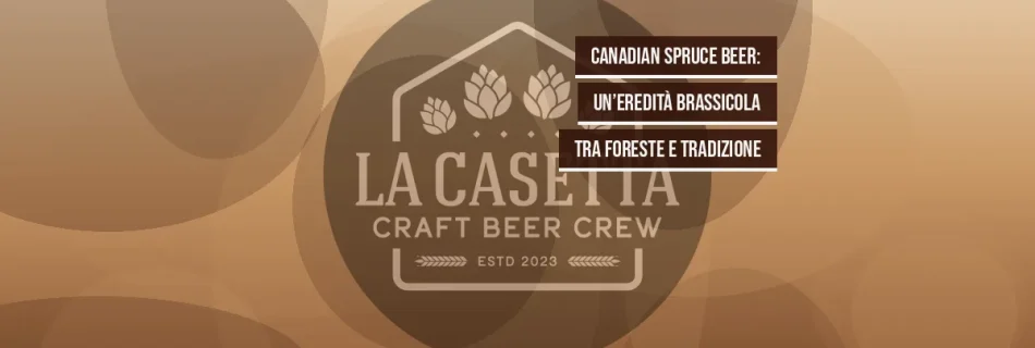 Canadian Spruce Beer: un’eredità brassicola tra foreste e tradizione