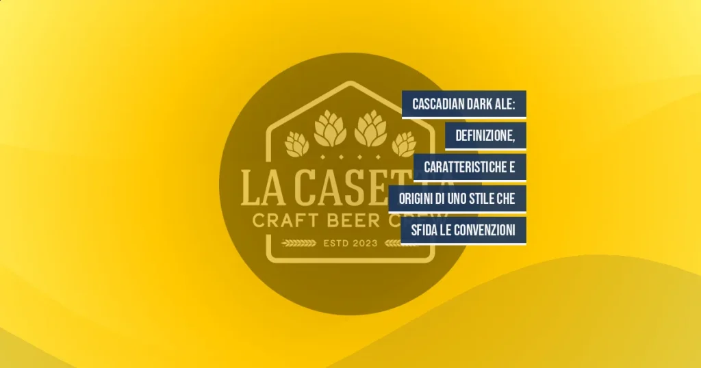 Cascadian Dark Ale: definizione, caratteristiche e origini di uno stile che sfida le convenzioni