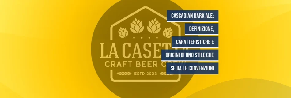 Cascadian Dark Ale: definizione, caratteristiche e origini di uno stile che sfida le convenzioni