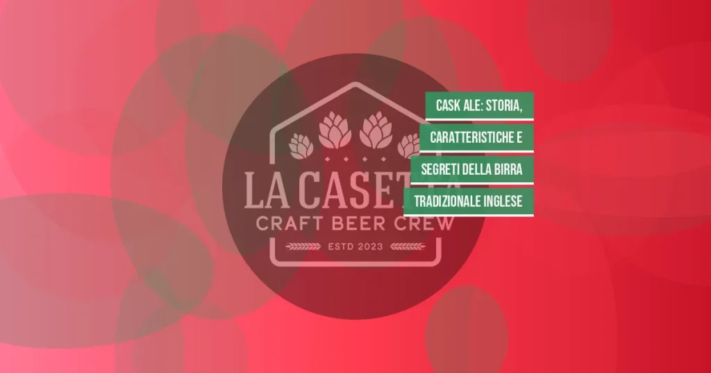 Cask Ale: Storia, Caratteristiche e Segreti della Birra Tradizionale Inglese
