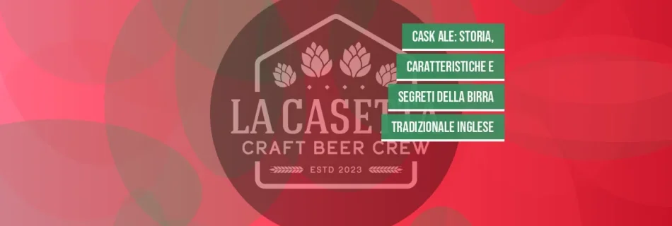 Cask Ale: Storia, Caratteristiche e Segreti della Birra Tradizionale Inglese