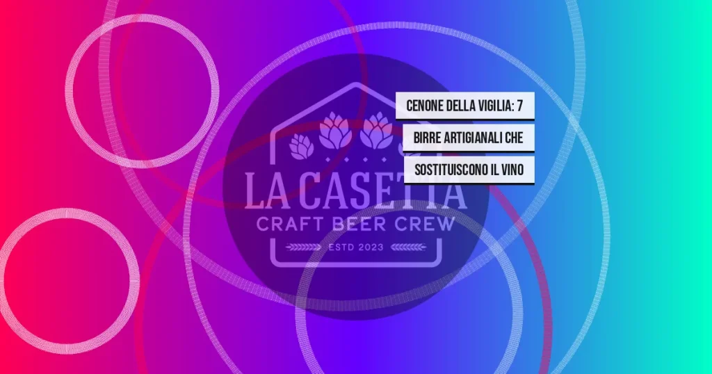 Cenone della Vigilia: 7 birre artigianali che sostituiscono il vino