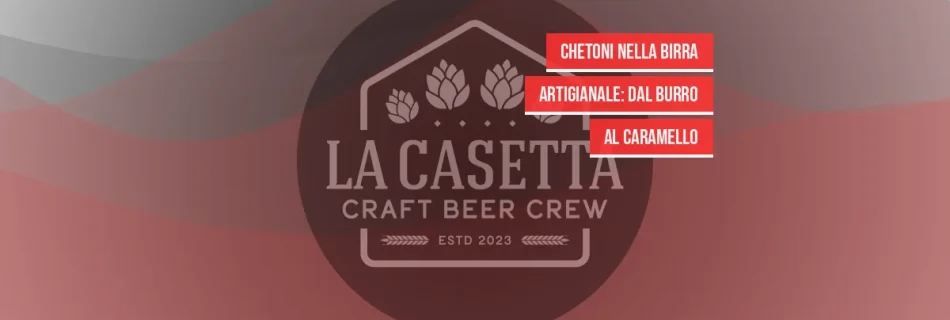 Chetoni Nella Birra Artigianale: Dal Burro Al Caramello