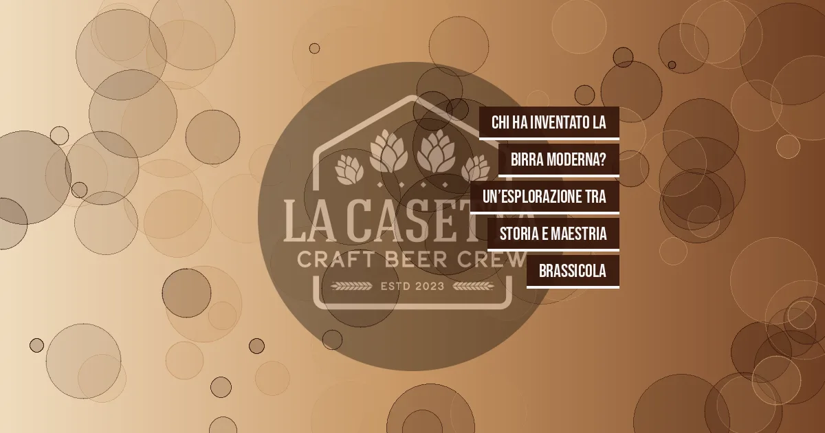 Chi ha Inventato la Birra Moderna? Un’Esplorazione tra Storia e Maestria Brassicola