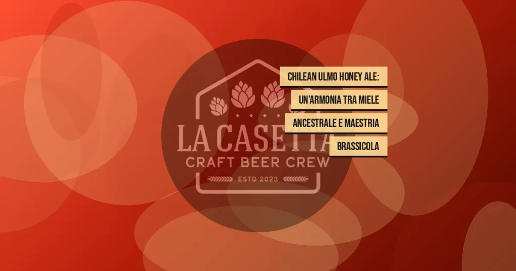 Chilean Ulmo Honey Ale: un’armonia tra miele ancestrale e maestria brassicola