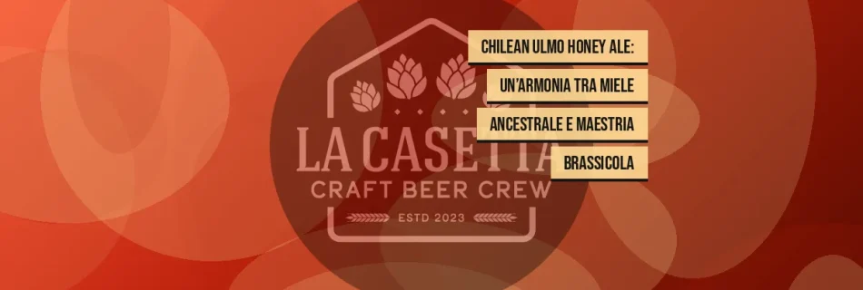 Chilean Ulmo Honey Ale: un’armonia tra miele ancestrale e maestria brassicola