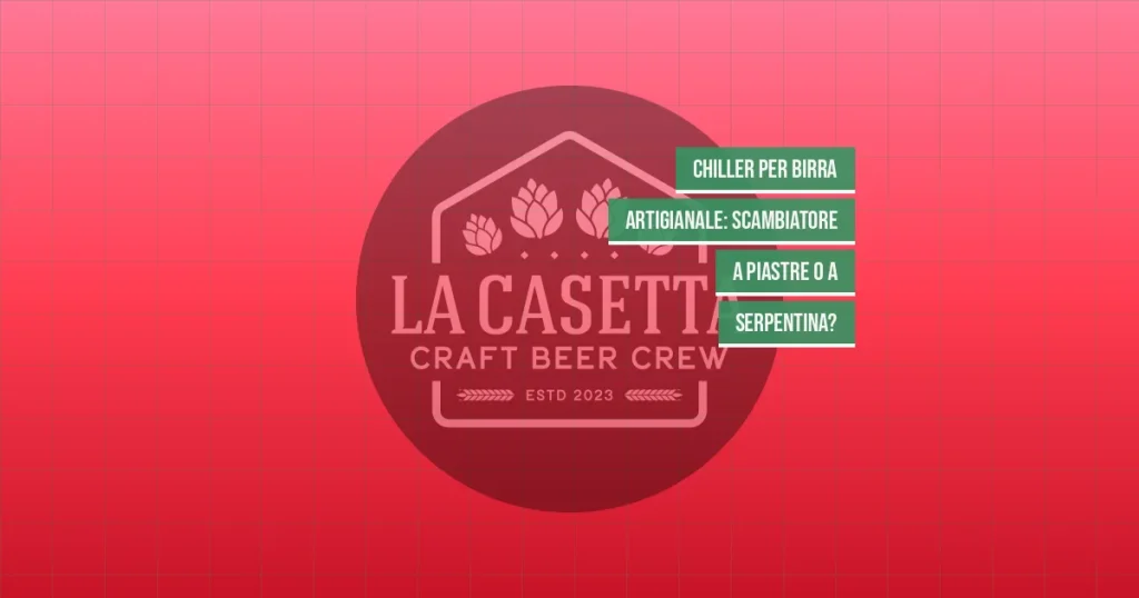 Chiller per Birra Artigianale: Scambiatore a Piastre o a Serpentina?