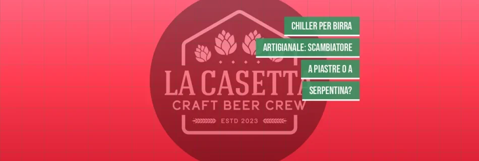 Chiller per Birra Artigianale: Scambiatore a Piastre o a Serpentina?
