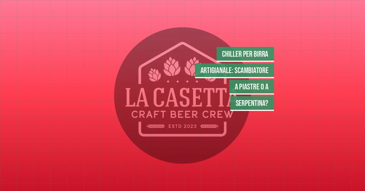 Chiller per Birra Artigianale: Scambiatore a Piastre o a Serpentina?