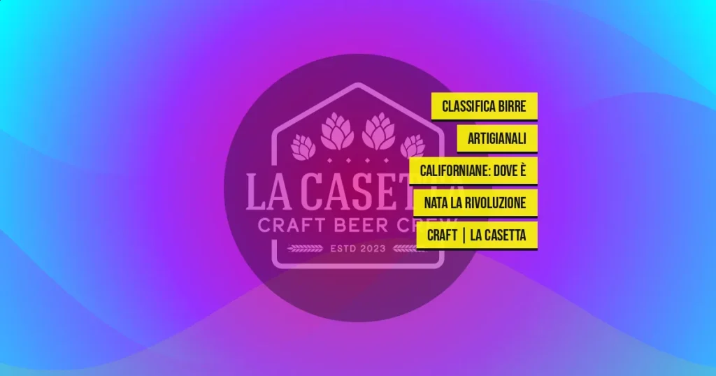 Classifica Birre Artigianali Californiane: Dove è Nata la Rivoluzione Craft | La Casetta