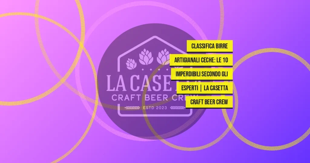 Classifica Birre Artigianali Ceche: Le 10 Imperdibili Secondo Gli Esperti | La Casetta Craft Beer Crew