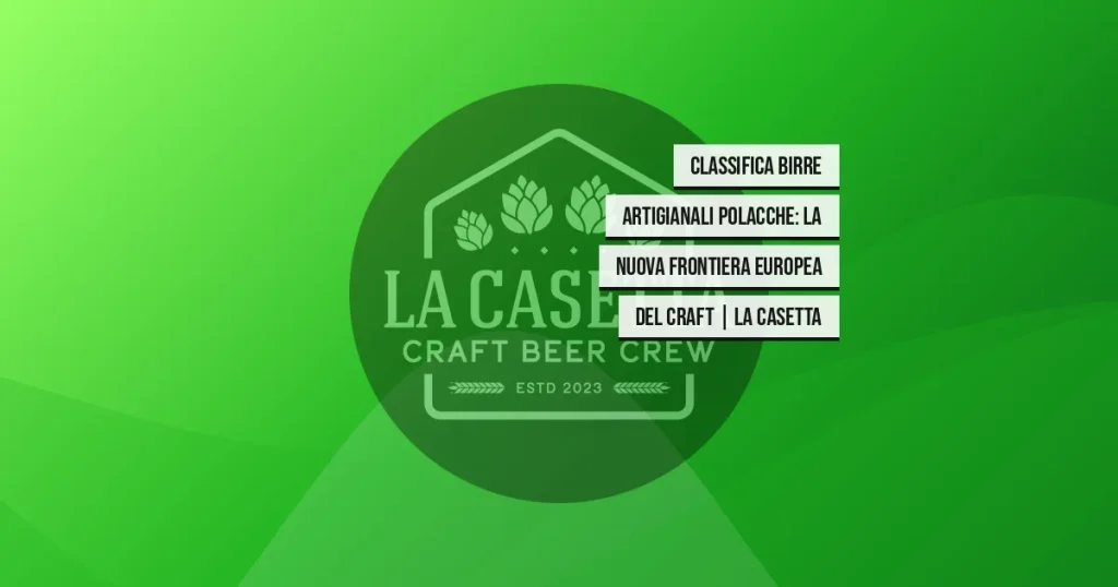 Classifica Birre Artigianali Polacche: La Nuova Frontiera Europea del Craft | La Casetta