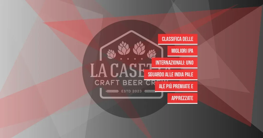 Classifica delle migliori IPA internazionali: uno sguardo alle India Pale Ale più premiate e apprezzate