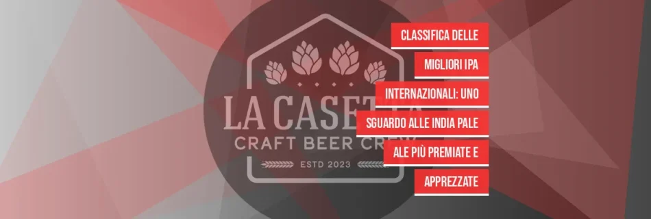 Classifica delle migliori IPA internazionali: uno sguardo alle India Pale Ale più premiate e apprezzate