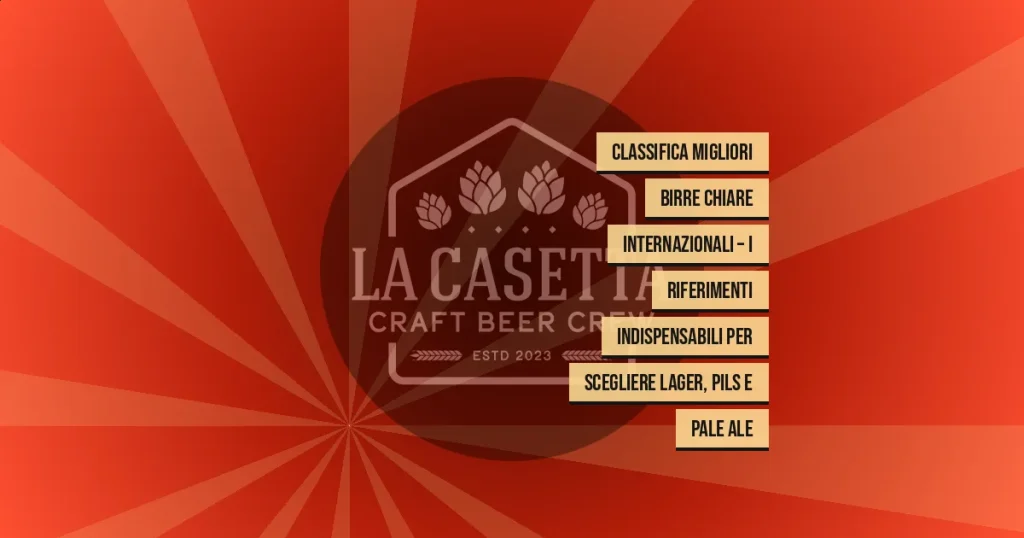 Classifica migliori birre chiare internazionali – i riferimenti indispensabili per scegliere lager, pils e pale ale