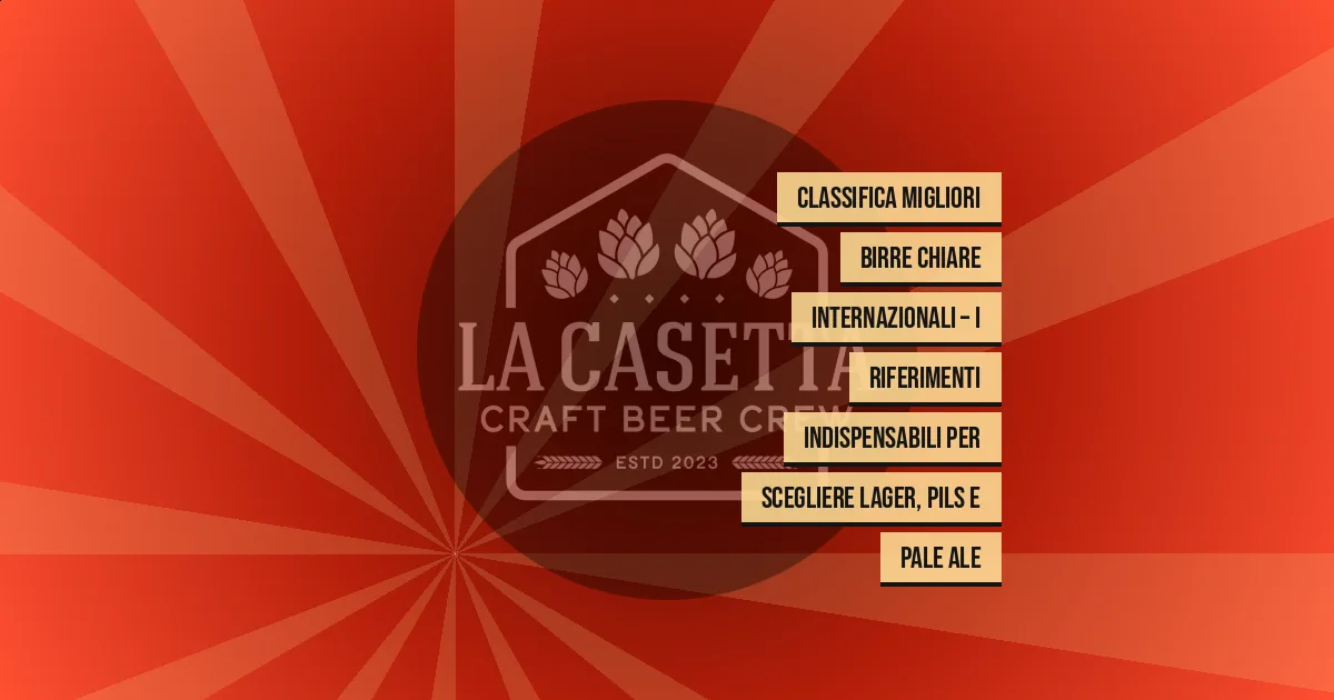 Classifica migliori birre chiare internazionali – i riferimenti indispensabili per scegliere lager, pils e pale ale