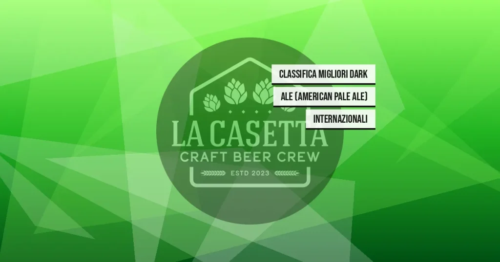 Classifica Migliori Dark Ale (American Pale Ale) Internazionali