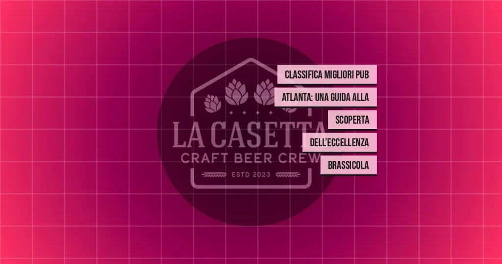 Classifica Migliori Pub Atlanta: Una Guida Alla Scoperta dell’Eccellenza Brassicola