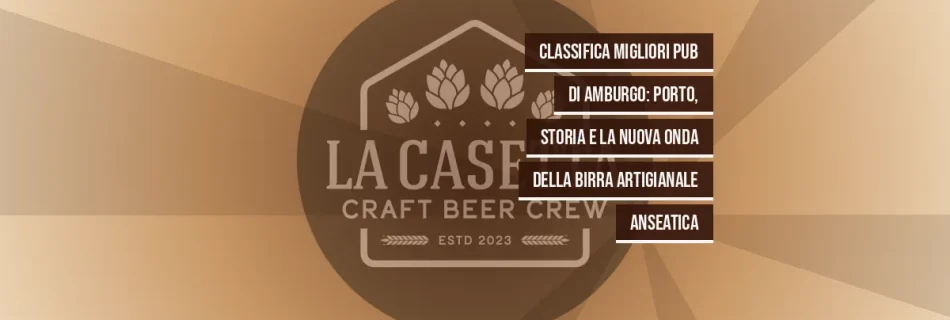 Classifica Migliori Pub di Amburgo: Porto, Storia e la Nuova Onda della Birra Artigianale Anseatica