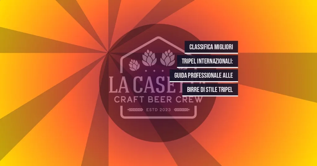 Classifica migliori Tripel internazionali: guida professionale alle birre di stile tripel