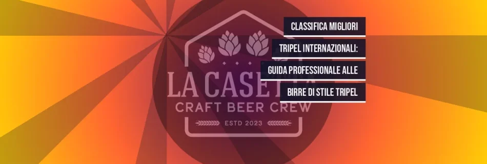 Classifica migliori Tripel internazionali: guida professionale alle birre di stile tripel