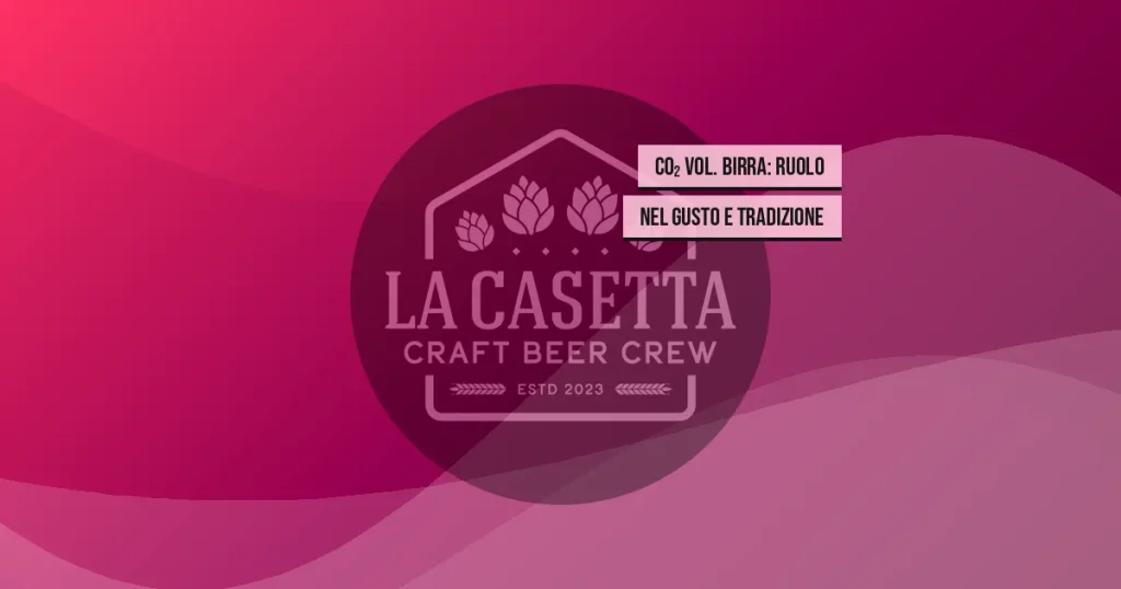 CO₂ Vol. Birra: Ruolo nel Gusto e Tradizione