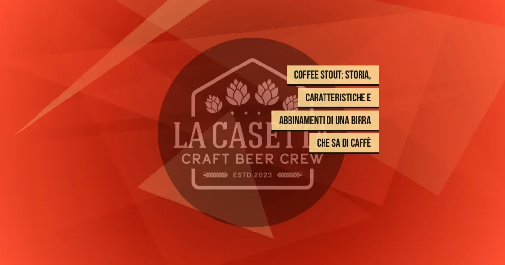Coffee Stout: storia, caratteristiche e abbinamenti di una birra che sa di caffè