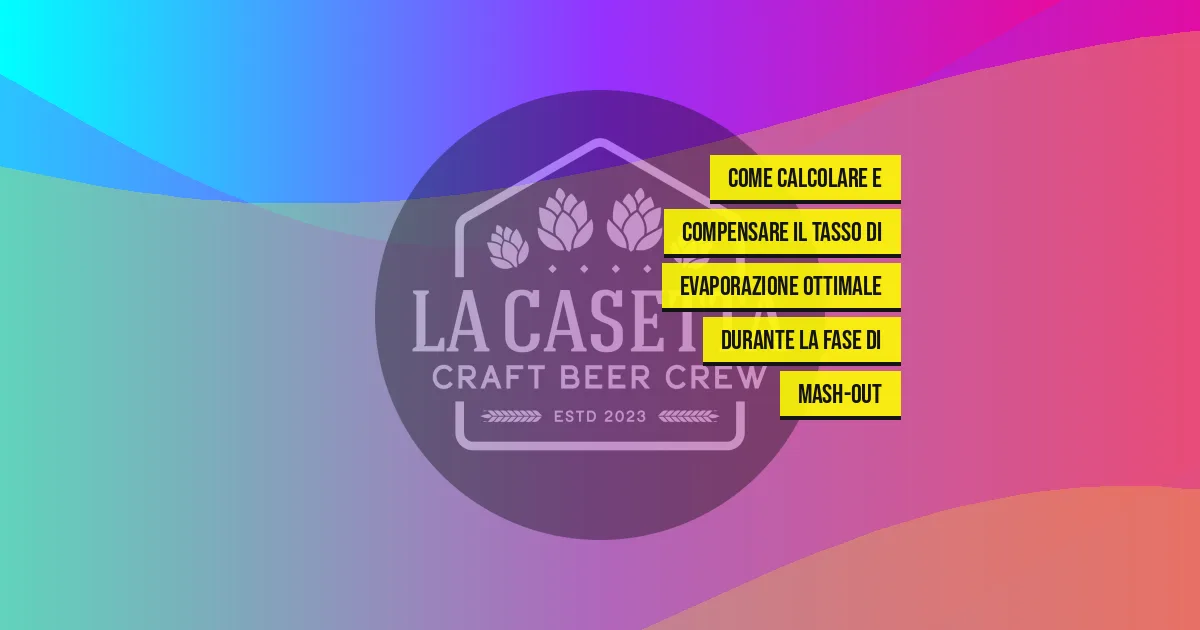 Come Calcolare e Compensare Il Tasso Di Evaporazione Ottimale Durante La Fase Di Mash-Out