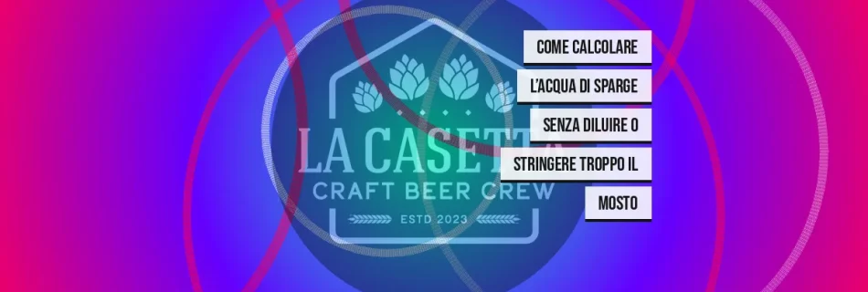 Come Calcolare L’Acqua Di Sparge Senza Diluire O Stringere Troppo Il Mosto