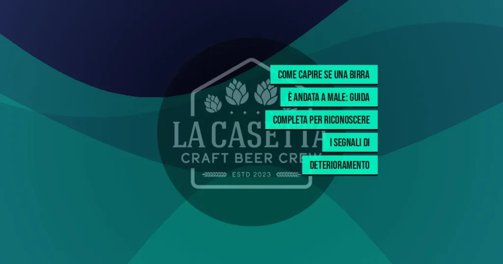 Come Capire se una Birra È Andata a Male: Guida Completa per Riconoscere i Segnali di Deterioramento