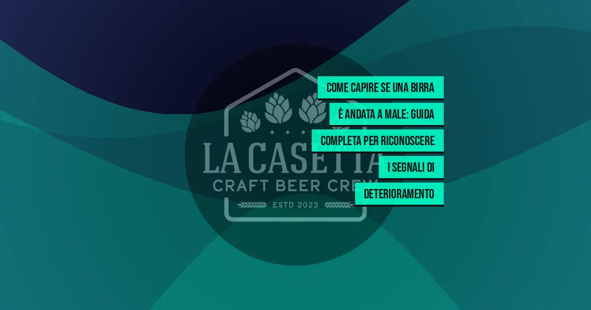 Come Capire se una Birra È Andata a Male: Guida Completa per Riconoscere i Segnali di Deterioramento