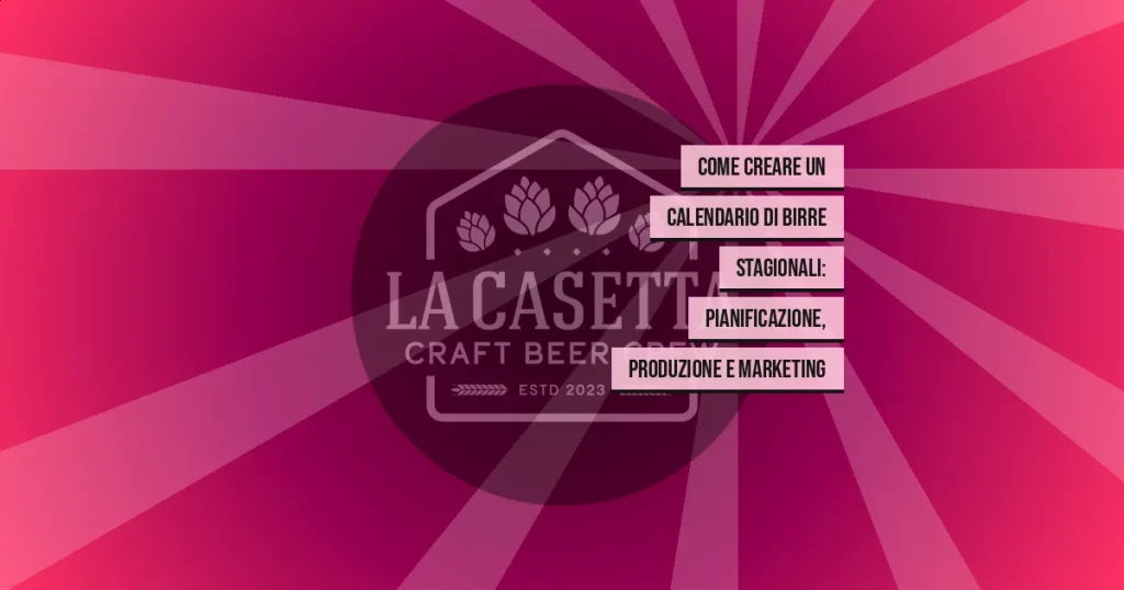 Come Creare un Calendario di Birre Stagionali: Pianificazione, Produzione e Marketing