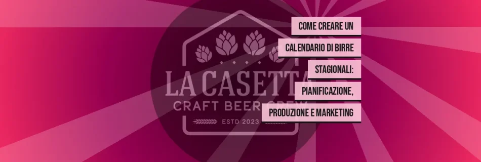 Come Creare un Calendario di Birre Stagionali: Pianificazione, Produzione e Marketing