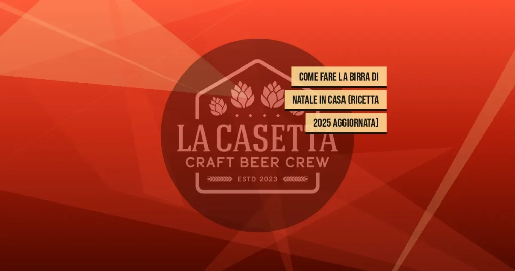 Come fare la birra di Natale in casa (ricetta 2025 aggiornata)