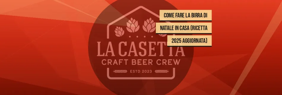 Come fare la birra di Natale in casa (ricetta 2025 aggiornata)