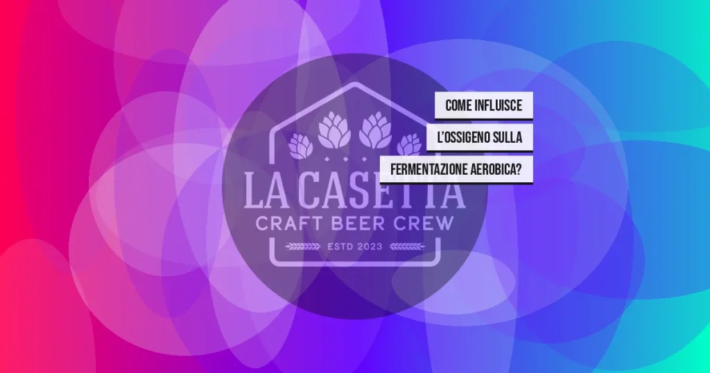 Come Influisce l’Ossigeno sulla Fermentazione Aerobica?