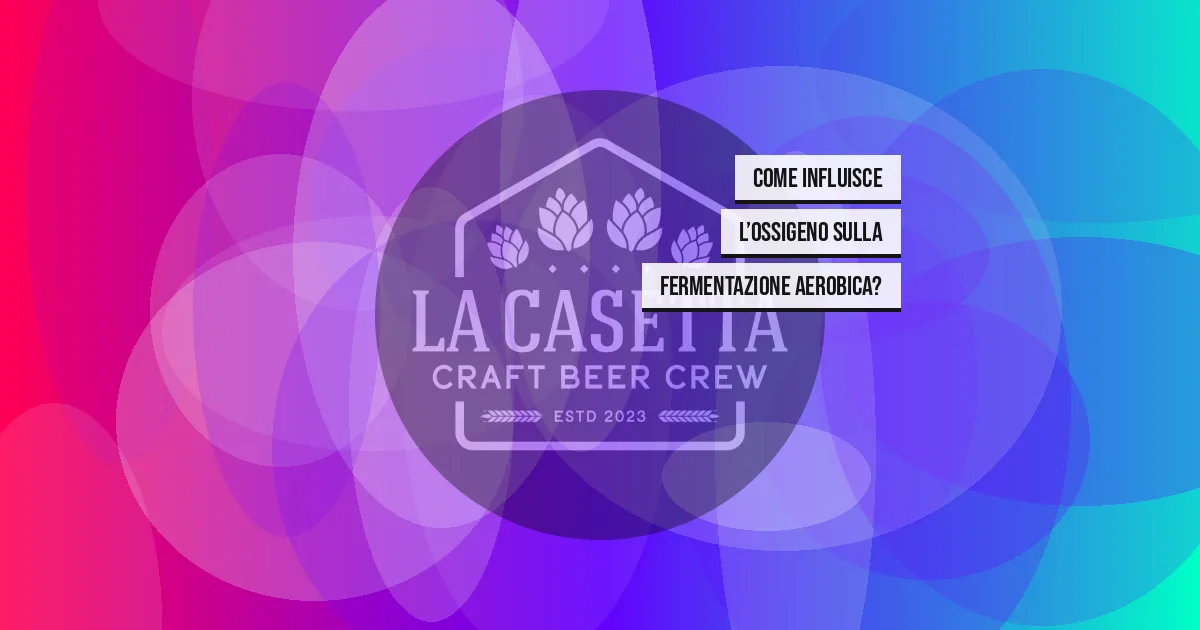 Come Influisce l’Ossigeno sulla Fermentazione Aerobica?