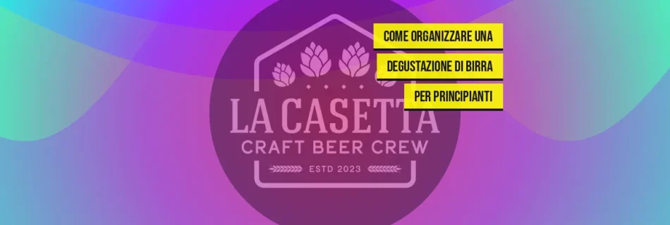 Come Organizzare una Degustazione di Birra per Principianti