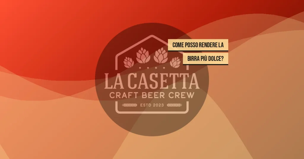 Come Posso Rendere la Birra Più Dolce?