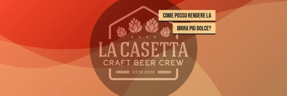 Come Posso Rendere la Birra Più Dolce?
