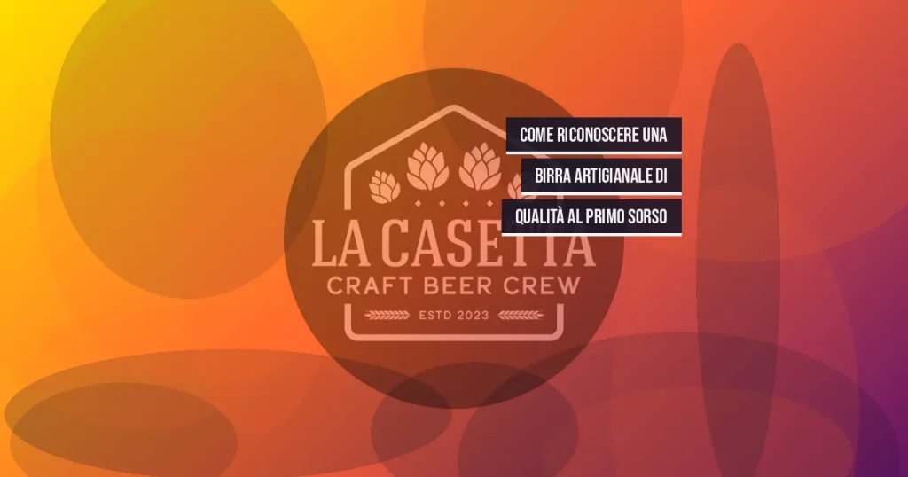 Come riconoscere una birra artigianale di qualità al primo sorso