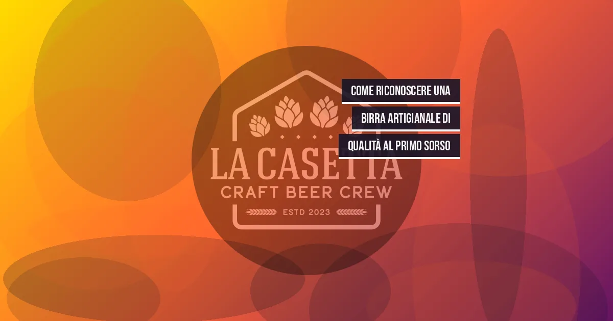 Come riconoscere una birra artigianale di qualità al primo sorso
