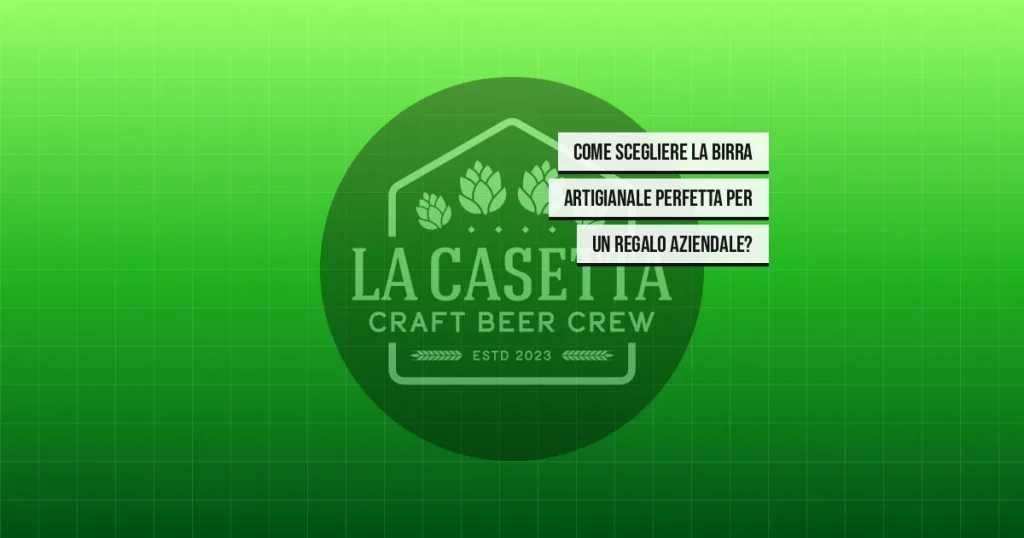 Come scegliere la birra artigianale perfetta per un regalo aziendale?